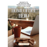 Home Office Hero: Secrets to Skyrocketing Productivity from Your Living Room