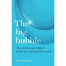 The Big Bubble: How Technology Makes It Harder To Understand The World