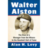 Walter Alston: The Rise of a Manager from the Minors to the Baseball Hall of Fame