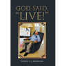 God Said, "Live!"