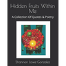 Hidden Fruits Within Me: A Collection Of Quotes & Poetry