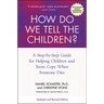 How Do We Tell the Children?: A Step-By-Step Guide for Helping Children and Teens Cope When Someone Dies