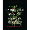 Gardening Can Be Murder: How Poisonous Poppies, Sinister Shovels, and Grim Gardens Have Inspired Mystery Writers