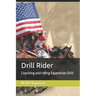 Drill Rider: Coaching and riding Equestrian Drill