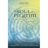 The Soul of a Pilgrim: Eight Practices for the Journey Within