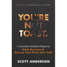 You're Not Toast: 5 Counter-Intuitive Steps to Ditch Burnout and Revive Your Rock-Star Self