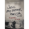 Jesus, My Father, the Cia, and Me: A Memoir. . . of Sorts