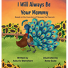 I Will Always Be Your Mommy: Based on the true story of Peawee the Peacock
