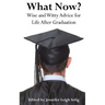 What Now?: Wise and Witty Advice For Life After Graduation