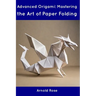 Advanced Origami: Mastering the Art of Paper Folding