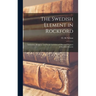 The Swedish Element in Rockford: Industrial, Religious and Social Activities of Men and Women of Swedish Descent