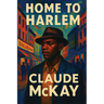 Home to Harlem: A Rediscovered Book