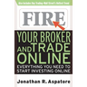 Fire Your Broker and Trade Online: Everything You Need to Start Investing Online