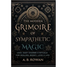 The Modern Grimoire of Sympathetic Magic - 1000+ Charms and Modern Rituals for Healing, Love, Prosperity, Protection and More