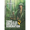Sons of the Greatest Generation: Snapshots and Memories of Vietnam, October 1967 to October 1968