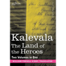 Kalevala: The Land of the Heroes (Two Volumes in One)