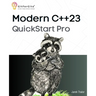 Modern C++23 QuickStart Pro: Advanced programming including variadic templates, lambdas, async IO, multithreading and thread sync