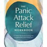 The Panic Attack Relief Workbook: A 7-Week Plan for Overcoming Fear, Managing Panic, and Finding Calm