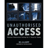 Unauthorised Access: Physical Penetration Testing for It Security Teams