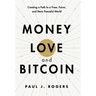 Money, Love, and Bitcoin: Creating a Path to a Freer, Fairer, and More Peaceful World