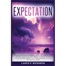 Expectation: Unleashing the Power of Expectation: How to Transform Your Mindset, Achieve Your Goals, and Live Your Best Life with Proven Self-Help Str