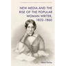 New Media and the Rise of the Popular Woman Writer, 1832-1860