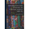 Exploration and Hunting in Central Africa 1895-96