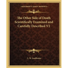 The Other Side of Death Scientifically Examined and Carefully Described V2