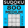 Sudoku Book 800 Medium Puzzles: Sudoku Puzzle Book With Only One Level of Difficulty