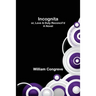 Incognita; or, Love & Duty Reconcil'd. A Novel