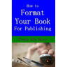 How to Format Your Book: for Publishing