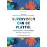 Supervision Can Be Playful: Techniques for Child and Play Therapist Supervisors
