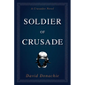 Soldier of Crusade: A Crusades Novel