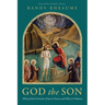 God the Son: What John's Portrait of Jesus Means and Why It Matters