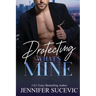 Protecting What's Mine: An Opposites Attract New Adult Romantic Suspense Novel
