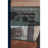 The Child's Book on Slavery, or, Slavery Made Plain.