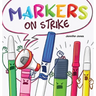 Markers on Strike: A Funny, Rhyming, Read Aloud About Being Responsible With School Supplies
