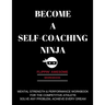 Become a Self-Coaching Ninja: Mental Strength & Performance Workbook for the Competitive Athlete: Solve Any Problem, Achieve Every Dream