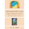 Neuroscience and Human Soul: Why we need a soul
