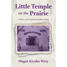 Little Temple on the Prairie: A History of the Manitoba Buddhist Temple
