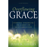 Overflowing Grace: Finding Strength to Carry on as a Caregiver (a 60-Day Devotional)