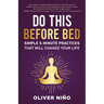 Do This Before Bed: Simple 5-Minute Practices That Will Change Your Life