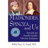 Maimonides, Spinoza and Us: Toward an Intellectually Vibrant Judaism