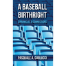 A Baseball Birthright: Chronicles & Connections