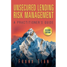 Unsecured Lending Risk Management: A Practitioner's Guide