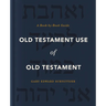Old Testament Use of Old Testament: A Book-By-Book Guide