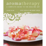 Aromatherapy: A Complete Guide to the Healing Art [An Essential Oils Book]