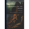 Zofloya; Or, the Moor: A Romance of the Fifteenth Century. in Three Volumes