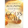 The Power of Aligning Your Words to God's Will