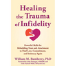 Healing the Trauma of Infidelity: Powerful Skills for Rebuilding Trust and Attachment to Find Love, Commitment, and Intimacy Again